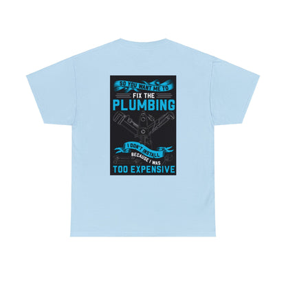 Good Plumbers Ain't Cheap Cotton Tee