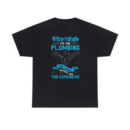 Good Plumbers Ain't Cheap Cotton Tee